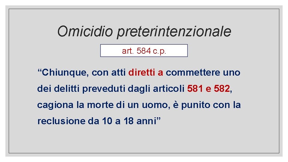 Omicidio preterintenzionale art. 584 c. p. “Chiunque, con atti diretti a commettere uno dei