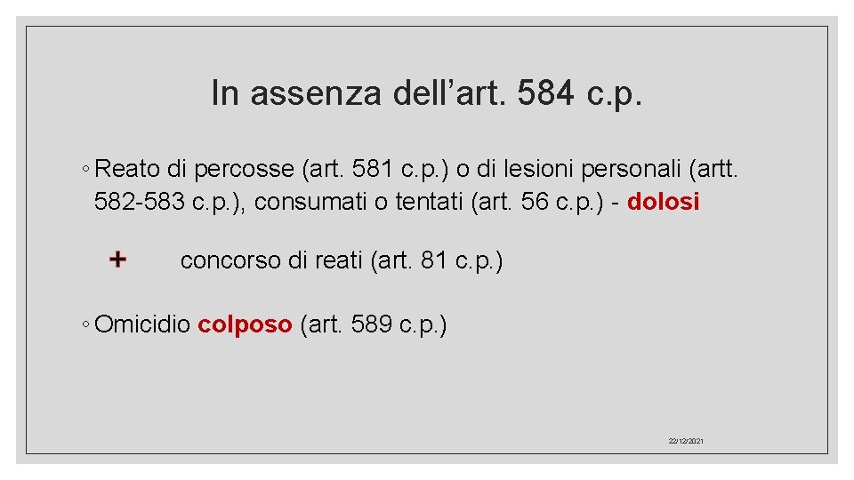 In assenza dell’art. 584 c. p. ◦ Reato di percosse (art. 581 c. p.