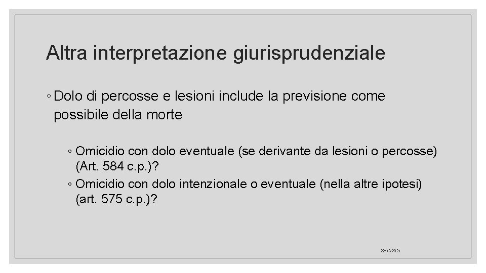 Altra interpretazione giurisprudenziale ◦ Dolo di percosse e lesioni include la previsione come possibile