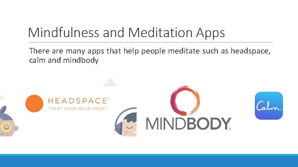 Mindfulness and Meditation Apps There are many apps that help people meditate such as