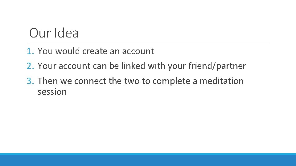 Our Idea 1. You would create an account 2. Your account can be linked