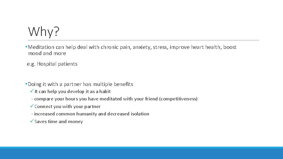 Why? • Meditation can help deal with chronic pain, anxiety, stress, improve heart health,