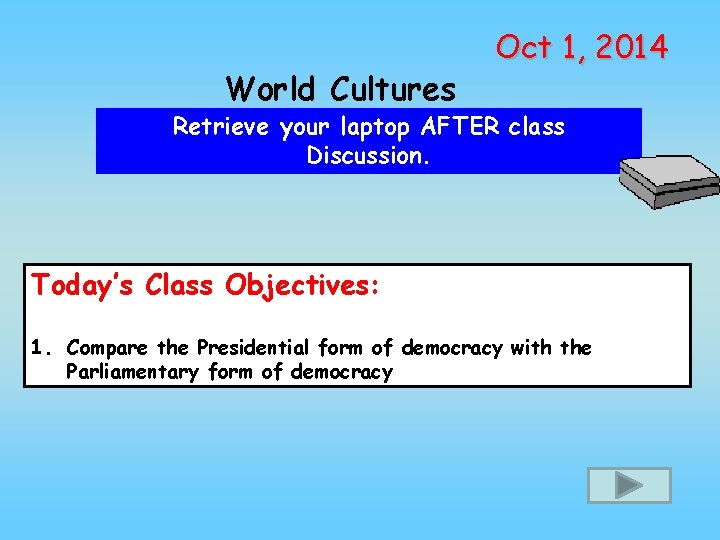 World Cultures Oct 1, 2014 Retrieve your laptop AFTER class Discussion. Today’s Class Objectives: