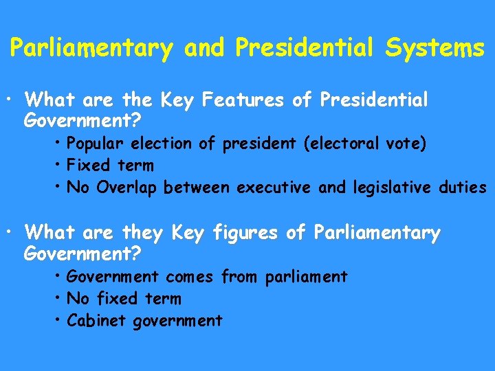 Parliamentary and Presidential Systems • What are the Key Features of Presidential Government? •
