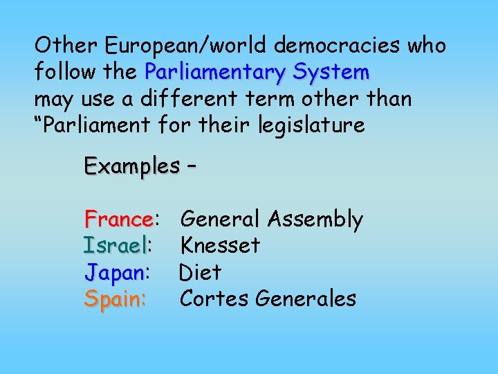Other European/world democracies who follow the Parliamentary System may use a different term other