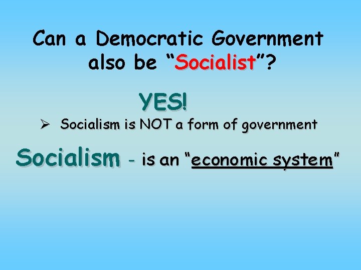 Can a Democratic Government also be “Socialist”? Socialist YES! Ø Socialism is NOT a