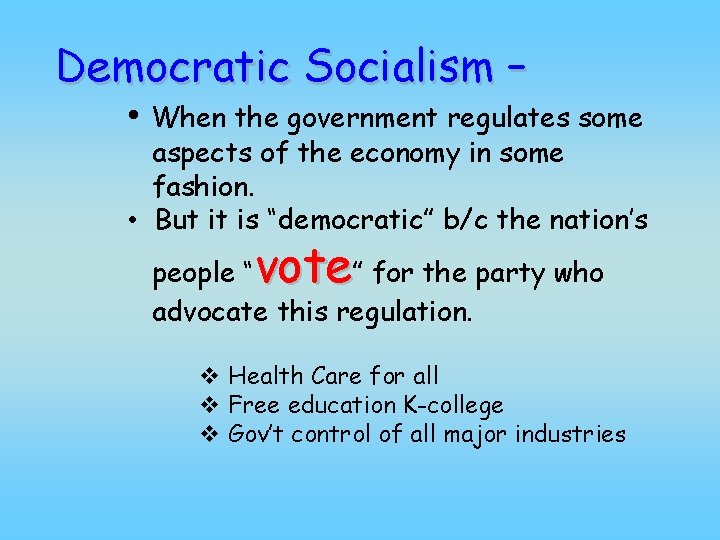 Democratic Socialism – • When the government regulates some aspects of the economy in