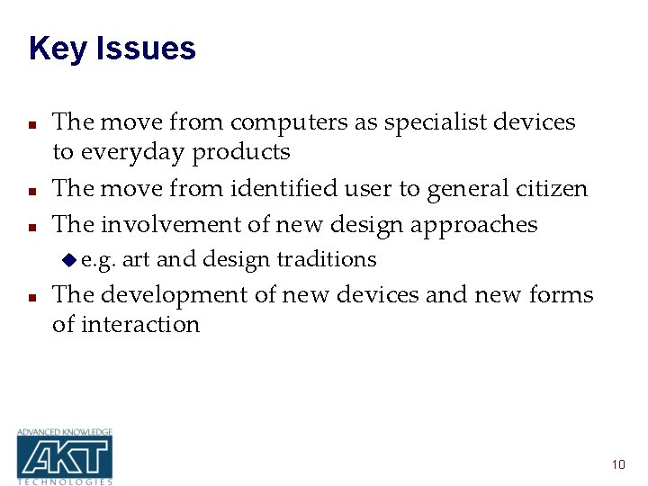 Key Issues n n n The move from computers as specialist devices to everyday