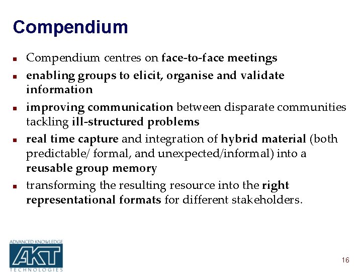 Compendium n n n Compendium centres on face-to-face meetings enabling groups to elicit, organise