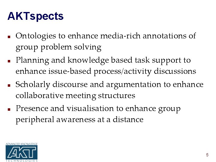 AKTspects n n Ontologies to enhance media-rich annotations of group problem solving Planning and
