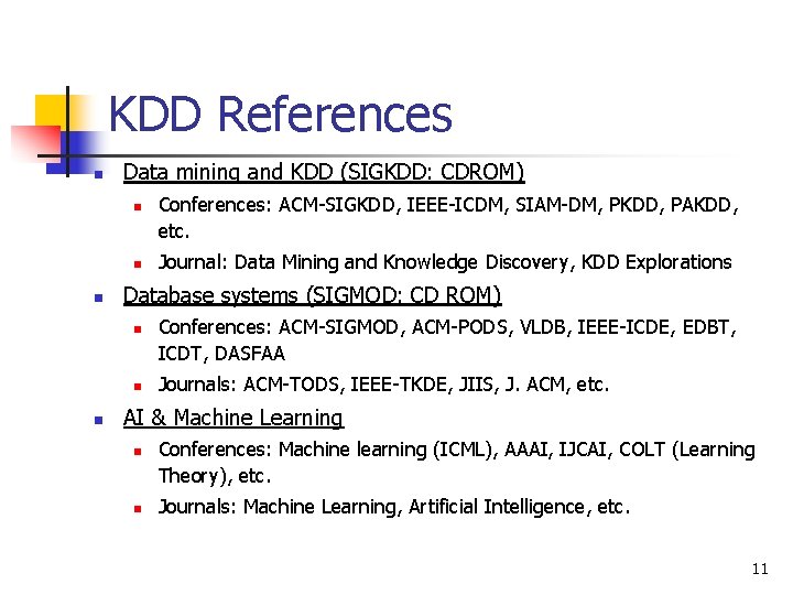 KDD References n Data mining and KDD (SIGKDD: CDROM) n n n Journal: Data