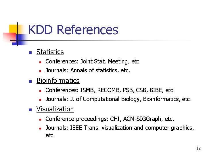 KDD References n n n Statistics n Conferences: Joint Stat. Meeting, etc. n Journals: