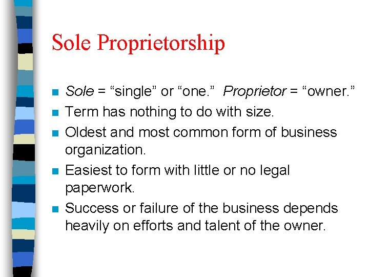 Sole Proprietorship n n n Sole = “single” or “one. ” Proprietor = “owner.