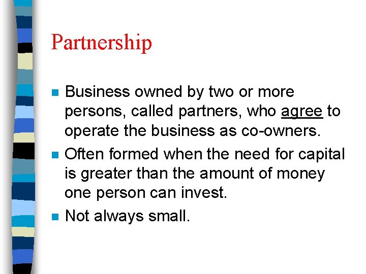 Partnership n n n Business owned by two or more persons, called partners, who