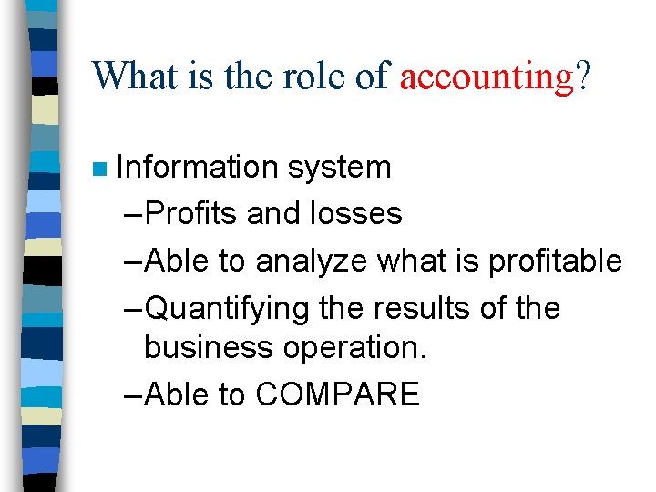 What is the role of accounting? n Information system – Profits and losses –