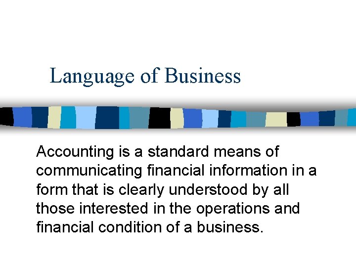 Language of Business Accounting is a standard means of communicating financial information in a