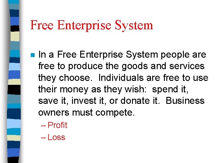 Free Enterprise System n In a Free Enterprise System people are free to produce