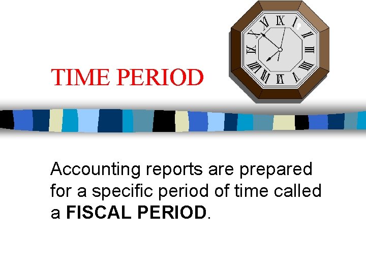 TIME PERIOD Accounting reports are prepared for a specific period of time called a