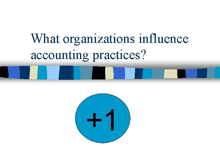 What organizations influence accounting practices? +1 