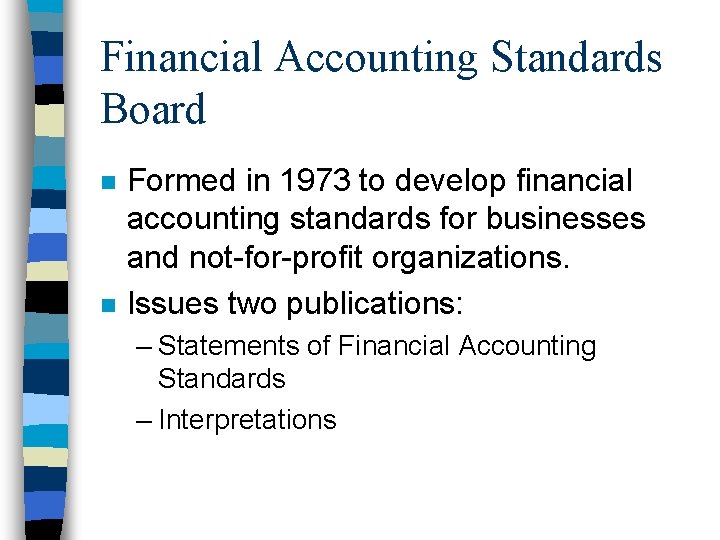 Financial Accounting Standards Board n n Formed in 1973 to develop financial accounting standards