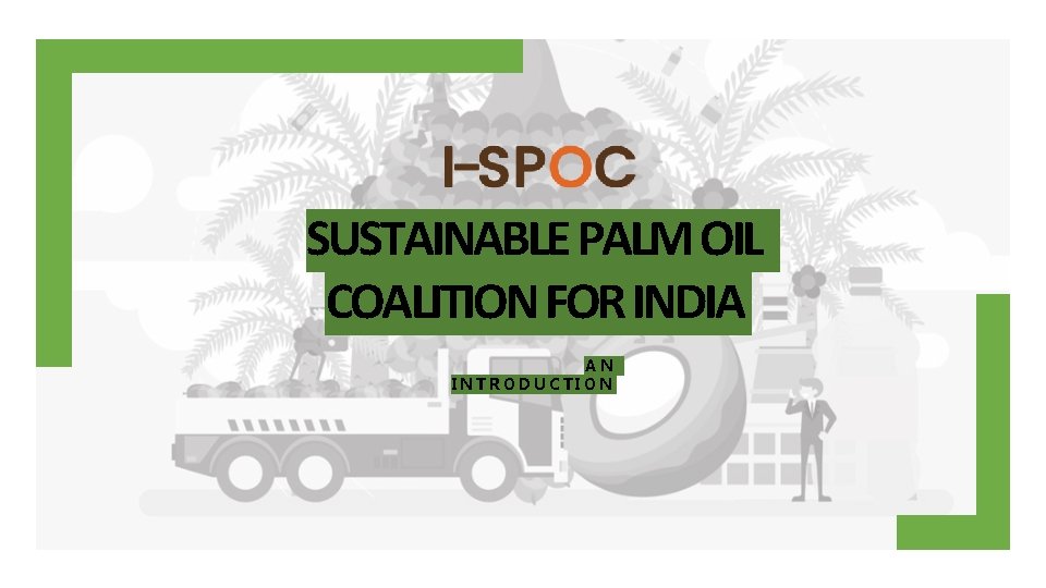 SUSTAINABLE PALM OIL COALITION FOR INDIA AN INTRODUCTION 