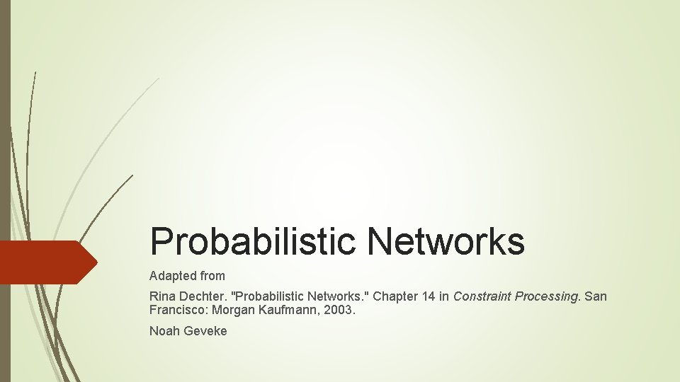 Probabilistic Networks Adapted from Rina Dechter. "Probabilistic Networks. " Chapter 14 in Constraint Processing.
