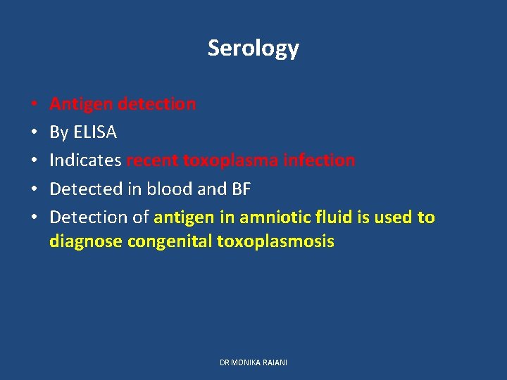 Serology • • • Antigen detection By ELISA Indicates recent toxoplasma infection Detected in