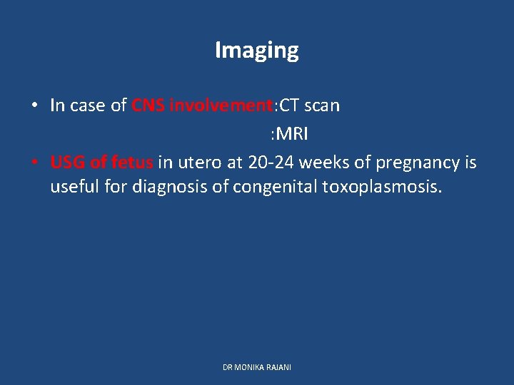 Imaging • In case of CNS involvement: CT scan : MRI • USG of