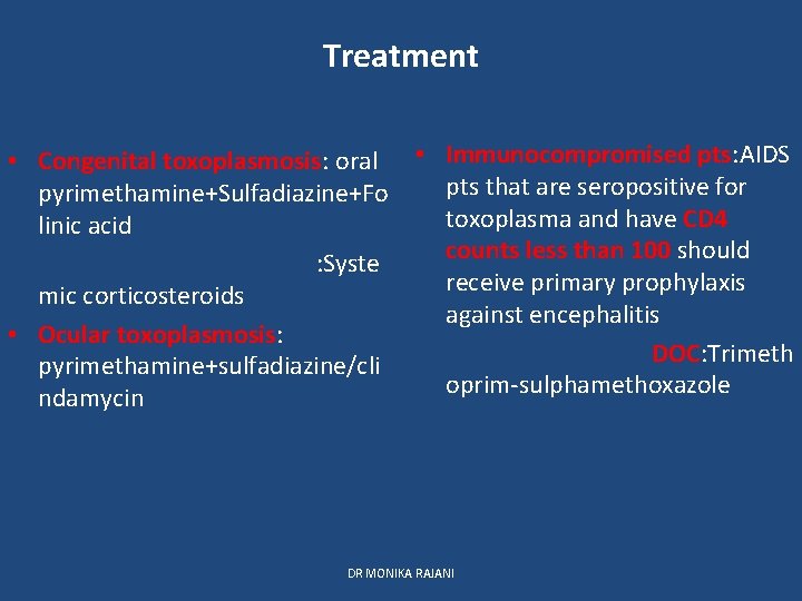 Treatment • Congenital toxoplasmosis: oral pyrimethamine+Sulfadiazine+Fo linic acid : Syste mic corticosteroids • Ocular