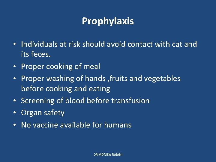 Prophylaxis • Individuals at risk should avoid contact with cat and its feces. •