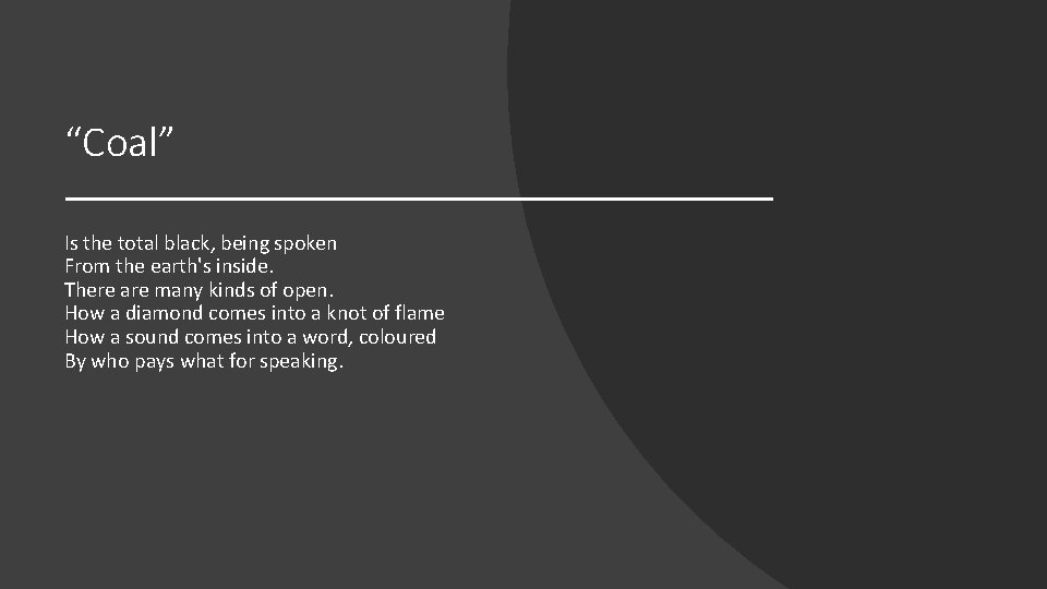 “Coal” Is the total black, being spoken From the earth's inside. There are many