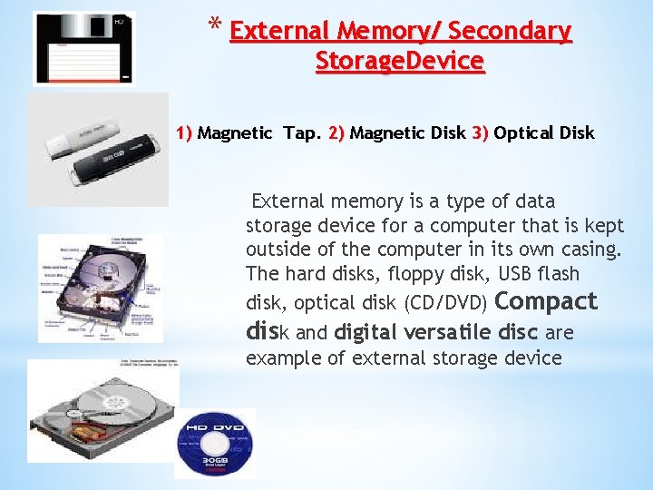 * External Memory/ Secondary Storage. Device 1) Magnetic Tap. 2) Magnetic Disk 3) Optical