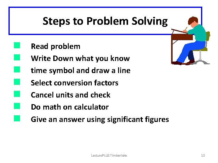 Steps to Problem Solving n n n n Read problem Write Down what you