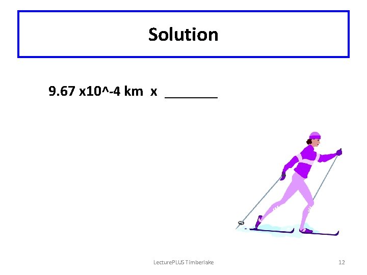 Solution 9. 67 x 10^-4 km x _______ Lecture. PLUS Timberlake 12 