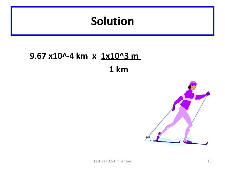 Solution 9. 67 x 10^-4 km x 1 x 10^3 m 1 km Lecture.
