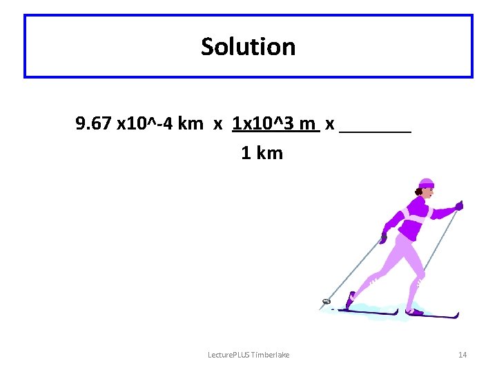 Solution 9. 67 x 10^-4 km x 1 x 10^3 m x _______ 1