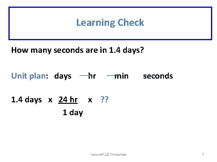 Learning Check How many seconds are in 1. 4 days? Unit plan: days hr