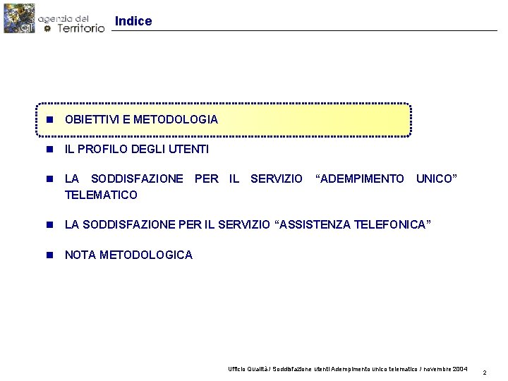 Indice n OBIETTIVI E METODOLOGIA n IL PROFILO DEGLI UTENTI n LA SODDISFAZIONE TELEMATICO