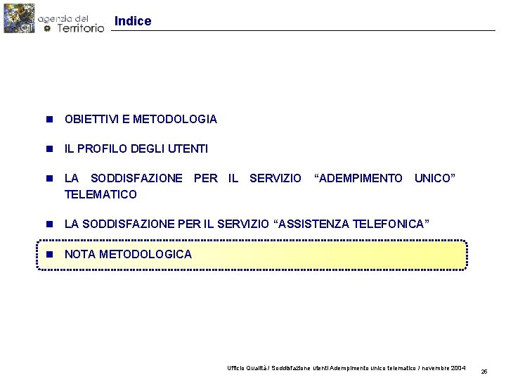 Indice n OBIETTIVI E METODOLOGIA n IL PROFILO DEGLI UTENTI n LA SODDISFAZIONE TELEMATICO