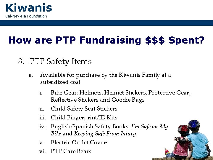 Kiwanis Cal-Nev-Ha Foundation How are PTP Fundraising $$$ Spent? 3. PTP Safety Items a.