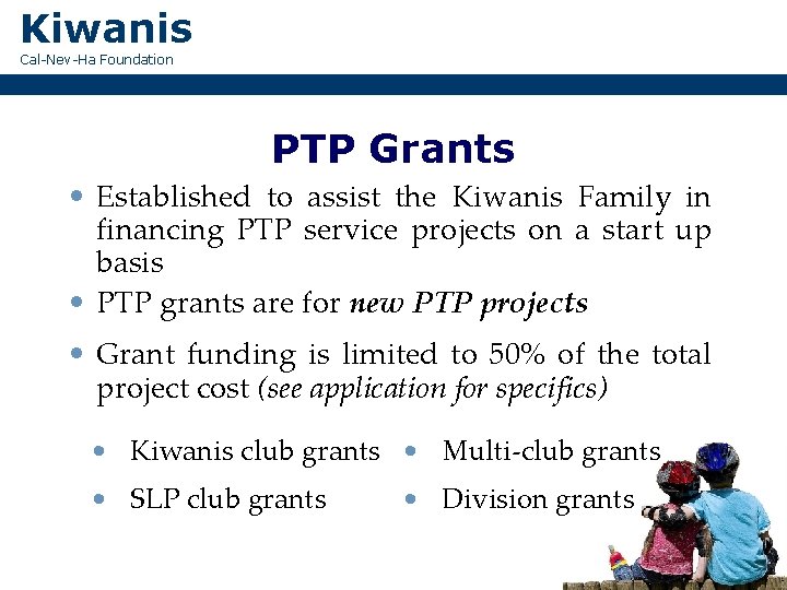 Kiwanis Cal-Nev-Ha Foundation PTP Grants • Established to assist the Kiwanis Family in financing