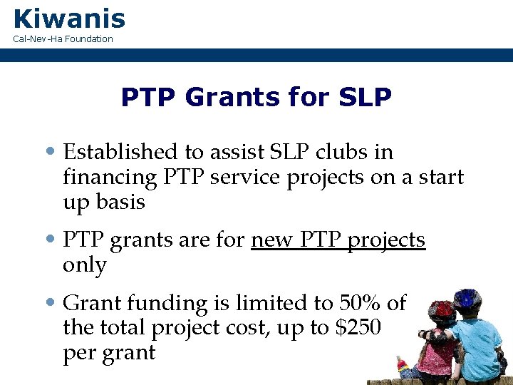 Kiwanis Cal-Nev-Ha Foundation PTP Grants for SLP • Established to assist SLP clubs in