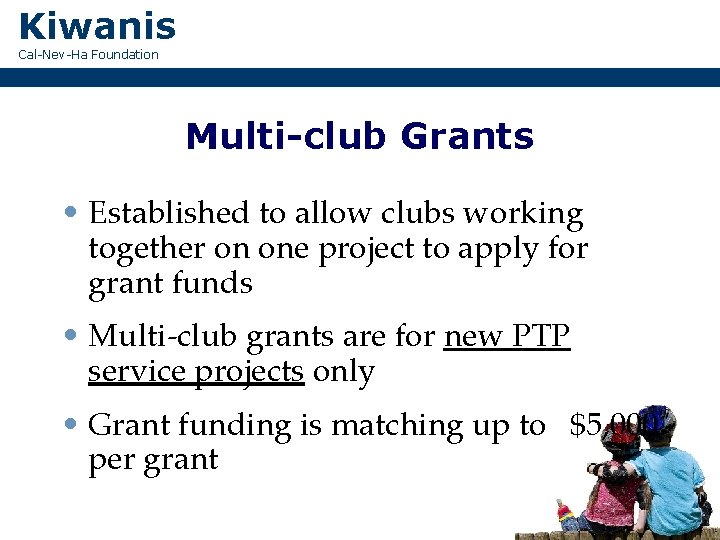 Kiwanis Cal-Nev-Ha Foundation Multi-club Grants • Established to allow clubs working together on one