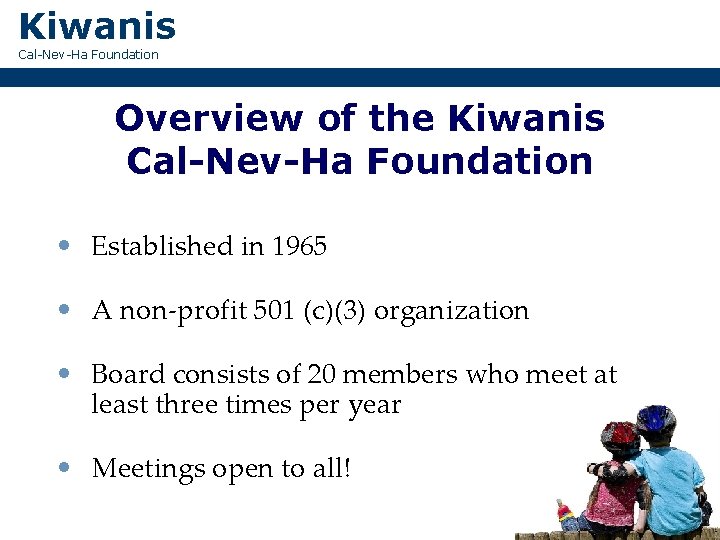 Kiwanis Cal-Nev-Ha Foundation Overview of the Kiwanis Cal-Nev-Ha Foundation • Established in 1965 •