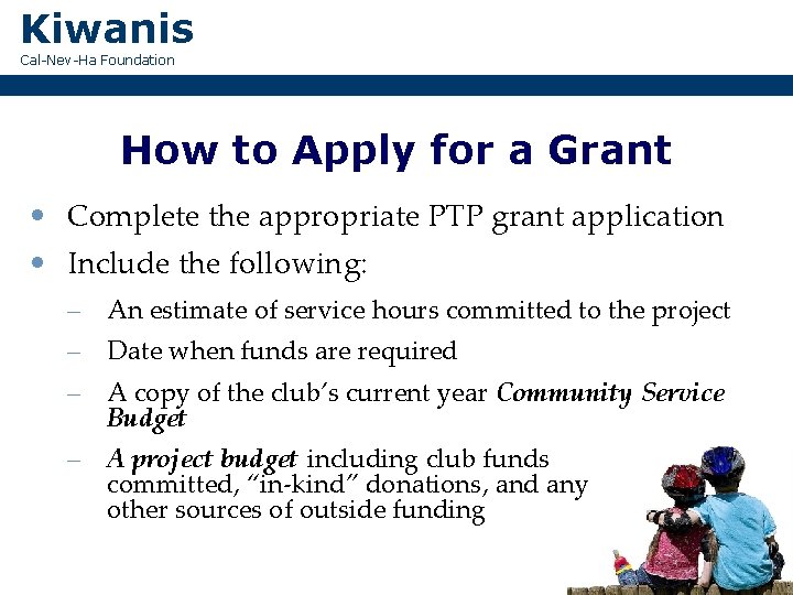 Kiwanis Cal-Nev-Ha Foundation How to Apply for a Grant • Complete the appropriate PTP