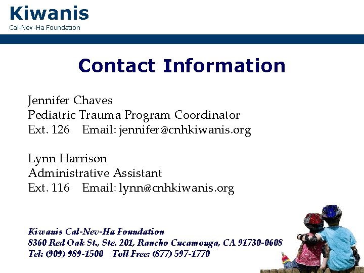 Kiwanis Cal-Nev-Ha Foundation Contact Information Jennifer Chaves Pediatric Trauma Program Coordinator Ext. 126 Email: