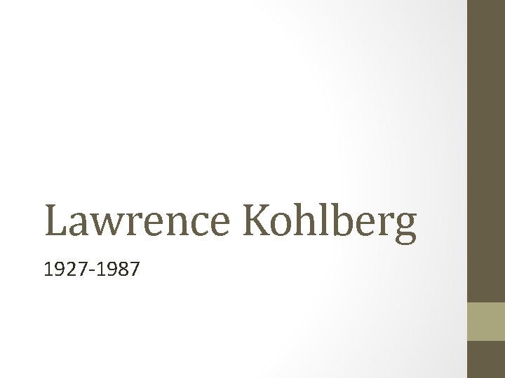 Lawrence Kohlberg 1927 -1987 