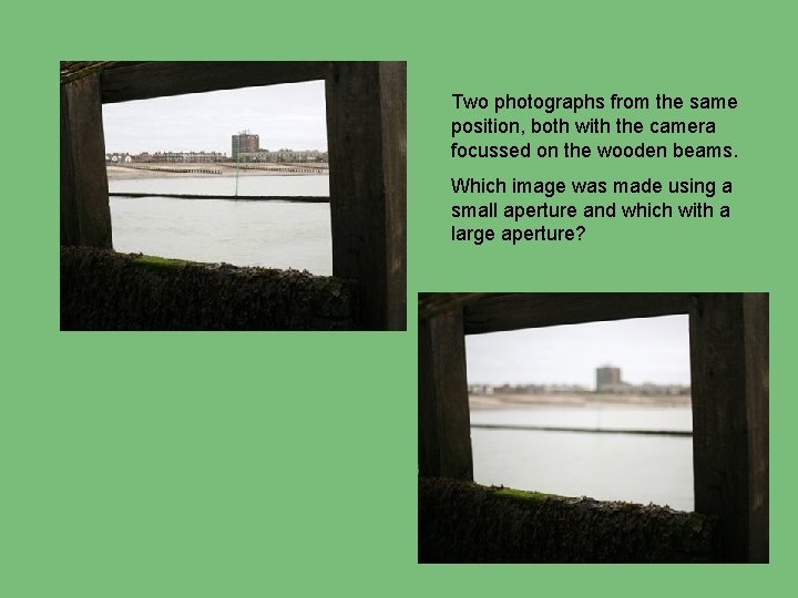 Two photographs from the same position, both with the camera focussed on the wooden