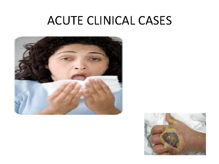 ACUTE CLINICAL CASES 