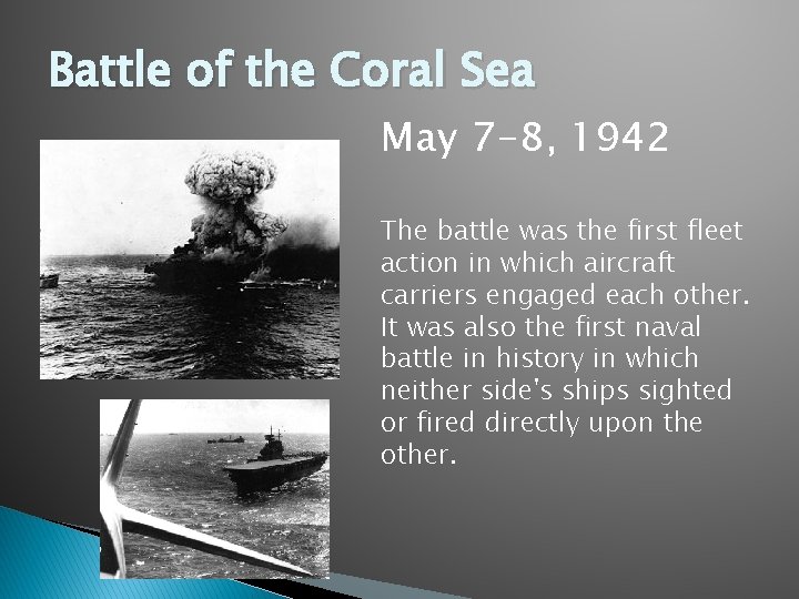 Battle of the Coral Sea May 7 -8, 1942 The battle was the first